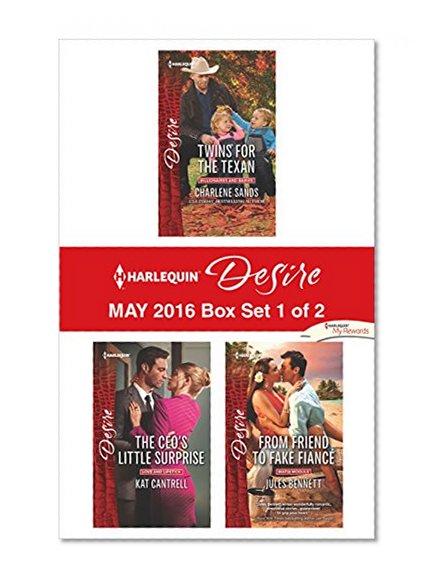 Harlequin Desire May 2016 - Box Set 1 of 2: Twins for the Texan\The CEO's Little Surprise\From Friend to Fake Fiancé
