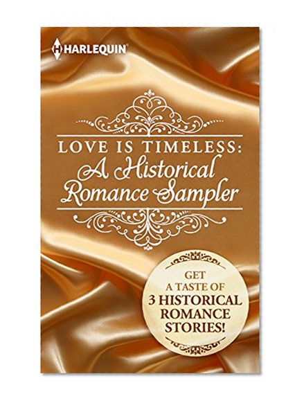 Love is Timeless: A Historical Romance Sampler: A Scandalous Proposal\The Widow and the Sheikh\Want Ad Wedding (The Little Season)