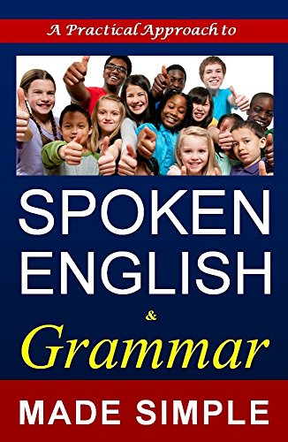 SPOKEN ENGLISH and Grammar: A Self learning book made simple for all: (Strong foundation for IELTS & TOEFL)