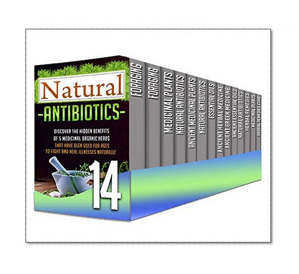 Herbal Remedies: 14 in 1 Box Set - Ultimate Benefits Of Herbal Remedies, Foraging Medicinal Plants And More About Natural Antibiotics In This 14 in 1 Set ... essential oils, herbal remedies)