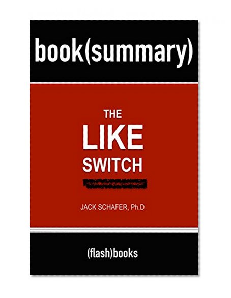 Summary and Analysis: The Like Switch: An Ex-FBI Agent's Guide to Influencing, Attracting, and Winning People Over by Jack Schafer and Marvin Karlins - Book Summary