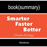 Summary and Analysis | Smarter Faster Better: The Secrets of Being Productive in Life and Business, by Charles Duhigg