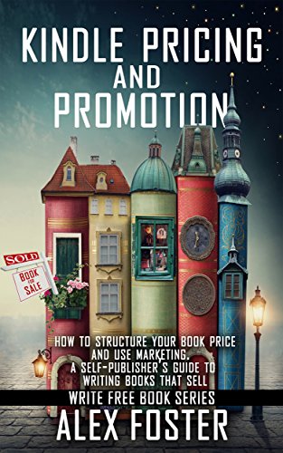 Book Pricing and Promotion: How to Market and Promote Your Kindle Book. A Self-Publisher’s Guide to Writing Books That Sell. (Write Free Book Series)