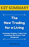 [KEY SUMMARY] The New Trading for a Living: Psychology, Discipline, Trading Tools and Systems, Risk Control, Trade Management