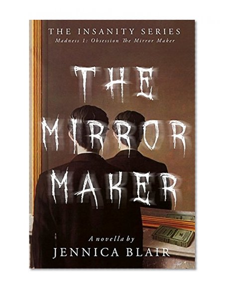 The Mirror Maker: Madness 1: Obsession (The Insanity Series)