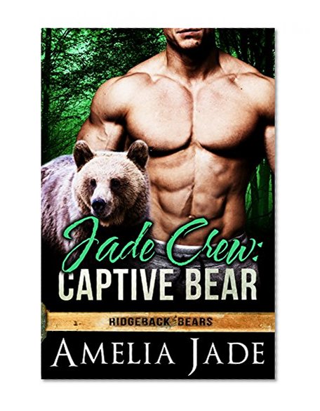 Jade Crew: Captive Bear (A BBW Paranormal Shape Shifter Romance) (Ridgeback Bears Book 4)
