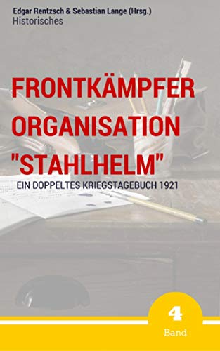 Frontkämpfer Organisation "Stahlhelm" - Band 4: Ein (doppeltes) Kriegstagebuch - 1921 (German Edition)