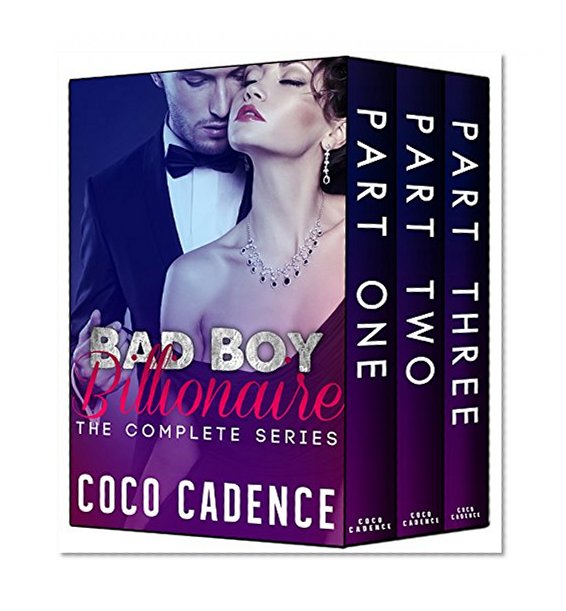 Bad Boy Billionaire - The Complete Series: Part One, Part Two & Part Three (The Kings)