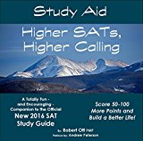 Study Guide: Higher SATs, Higher Calling: A Totally Fun - and Encouraging - Companion to the Official 2016 SAT Study Guide