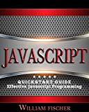 Javascript: QuickStart Guide - Effective Javascript Programming (Javascript, Programming, HTML, CSS)