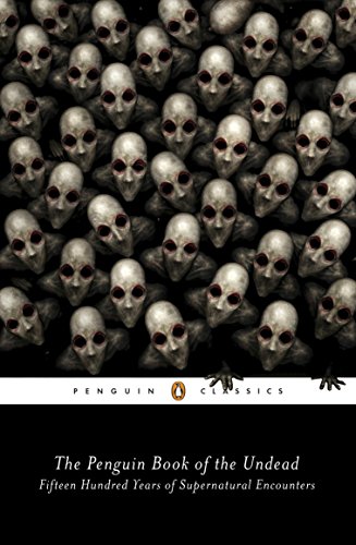Book Cover The Penguin Book of the Undead: Fifteen Hundred Years of Supernatural Encounters (Penguin Classics)