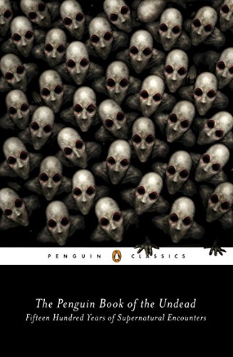 The Penguin Book of the Undead: Fifteen Hundred Years of Supernatural Encounters (Penguin Classics)
