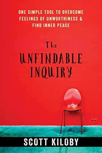The Unfindable Inquiry: One Simple Tool to Overcome Feelings of Unworthiness and Find Inner Peace (English Edition)