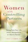 Women with Controlling Partners: Taking Back Your Life from a Manipulative or Abusive Partner