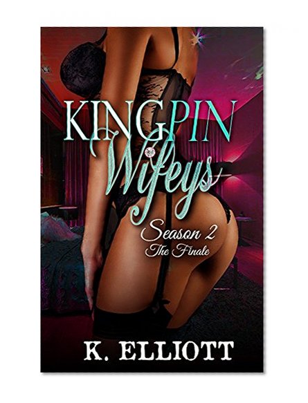 Kingpin Wifeys Season 2: Part 7 the Season Finale