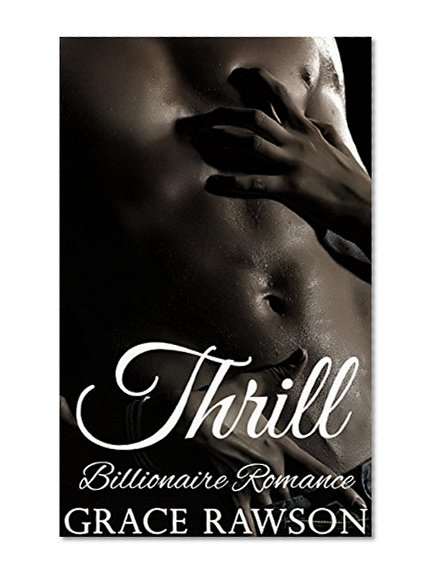 Billionaire Romance: Thrill (Coming of Age First Time Alpha Bad Boy Boss Office Secretary Romance) (New Adult & College BDSM Stepbrother Women's Fiction Short Stories)
