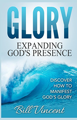 Book Cover Glory: Expanding God's Presence: Discover How to Manifest God's Glory