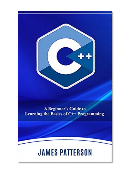 C++: A Beginner's Guide to Learning the Basics of C++ Programming