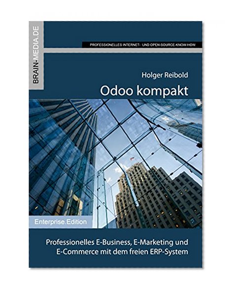 Odoo kompakt: Professionelles E-Business, E-Marketing und E-Commerce mit dem freien ERP-System (German Edition)