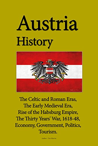 Austria History: The Celtic and Roman Eras, The Early Medieval Era, Rise of the Habsburg Empire, The Thirty Years' War, 1618-48, Economy, Government, Politics, Tourism