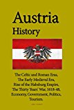 Austria History: The Celtic and Roman Eras, The Early Medieval Era, Rise of the Habsburg Empire, The Thirty Years' War, 1618-48, Economy, Government, Politics, Tourism