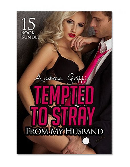 Erotica: Tempted To Stray From My Husband (New Adult Romance Multi Book Mega Bundle Erotic Sex Tales Taboo Box Set)(New Adult Erotica, Contemporary Coming Of Age Fantasy, Fetish)