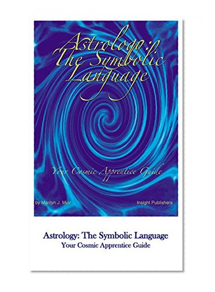 Astrology: The Symbolic Language: Your Cosmic Apprentice Guide