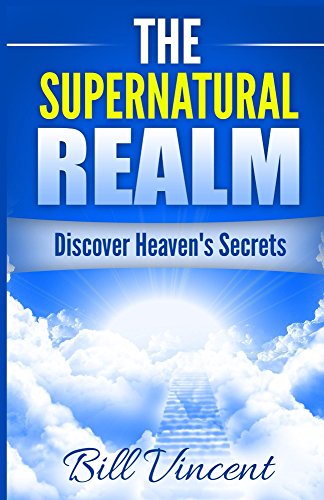 Book Cover The Supernatural Realm: Discover Heaven's Secrets