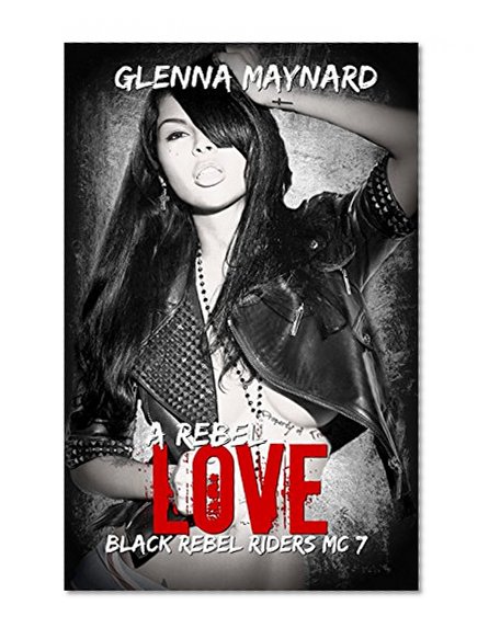 A Rebel Love (Black Rebel Riders' MC Book 7)