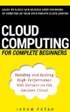 Cloud Computing for Complete Beginners: Building and Scaling High-Performance Web Servers on the Amazon Cloud
