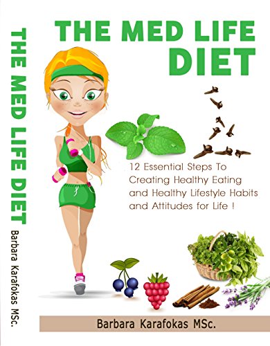 The Med Life Diet: 12 Essential Steps to Creating Healthy Eating and Healthy Lifestyle Habits and Attitudes for Life !