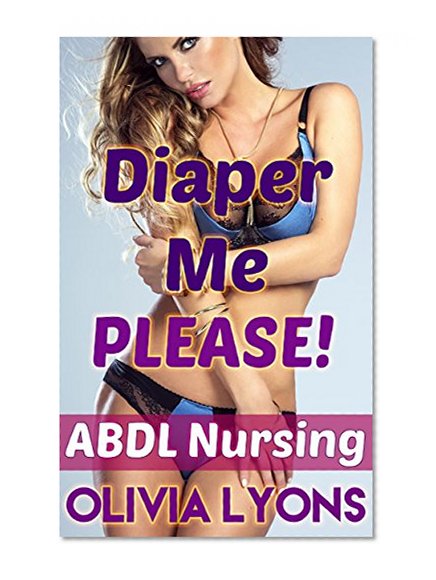 Diaper Me, Please! (ABDL Adult Baby, Nursing, Menage & More!)