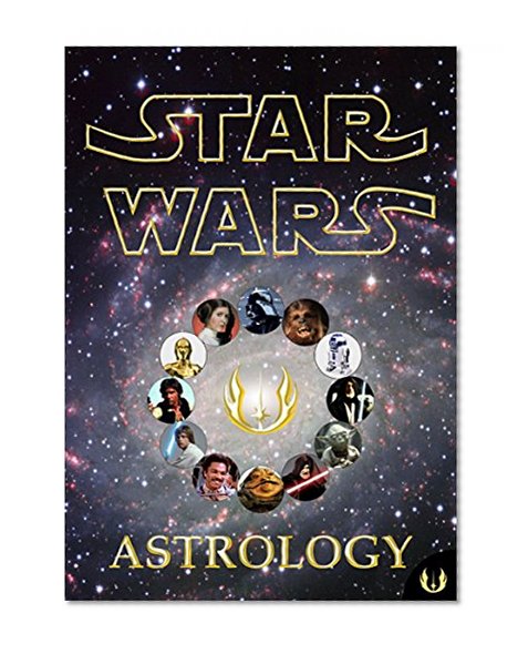 Star Wars Astrology: The Force Explains Astrology! (Maximillian Shred's Starwars comedy parodies and memes book series 1)