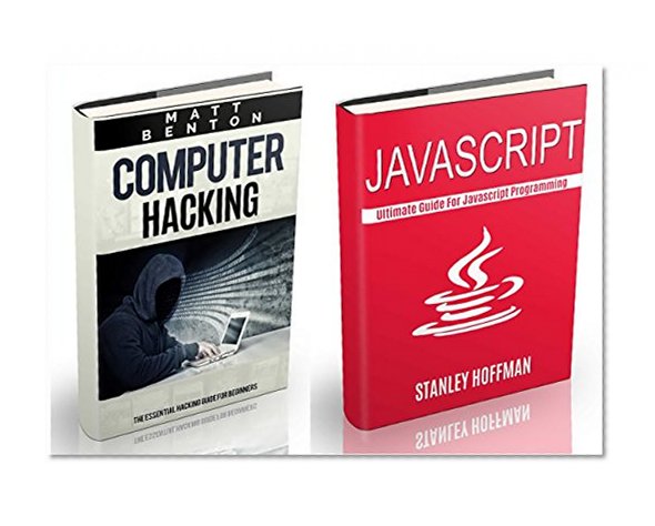 Javascript: The Ultimate Guide to Javascript Programming and Computer Hacking (javascript for beginners, how to program, hacking exposed, hacking, how ... HTML, Coding, CSS, Java, PHP Book 12)