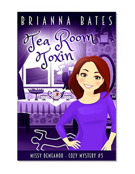 Tea Room Toxin: Missy DeMeanor Cozy Mystery #5 (Missy DeMeanor Cozy Mysteries)