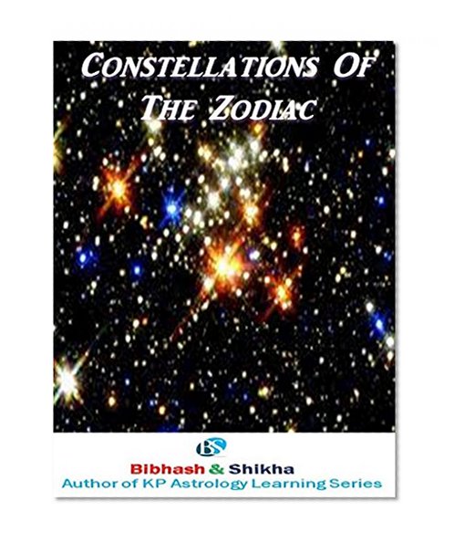 Constellations of the Zodiac (KP Astrology Learning Series Book 3)