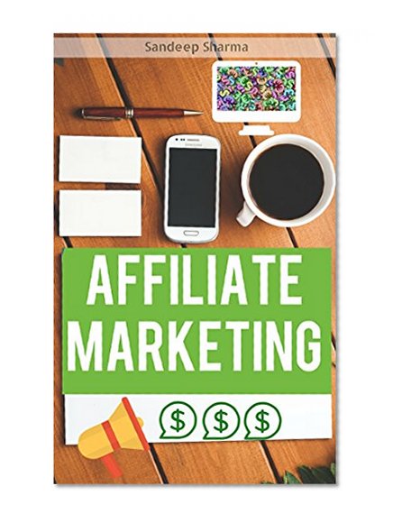 Affiliate Marketing: Learn to make crazy money with affiliate marketing today! A step-by-step online affiliate marketing system to make a lot more money ... Affiliates programs) (English Edition)