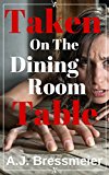 Taken on the Dining Room Table (Taboo, Barely Eighteen, Man of the House, Brat)