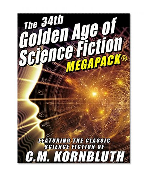 The 34th Golden Age of Science Fiction MEGAPACKÂ®: C.M. Kornbluth: 20 Novels and Short Stories