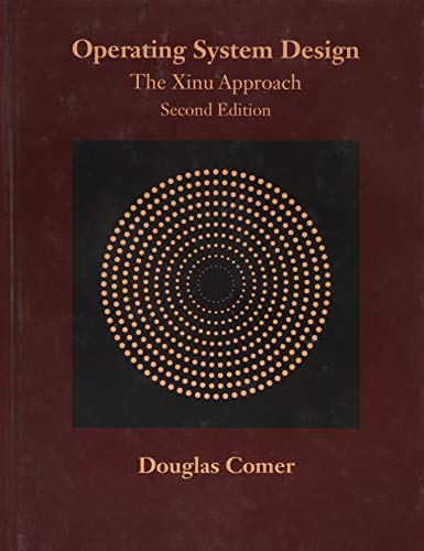 Operating System Design The Xinu Approach, Second Edition