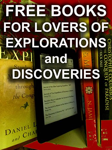 Free Books For Lovers of Explorations and Discoveries: 100 Downloadable True Adventures Books For You to Enjoy (Free Books For a Quick Download Book 6)
