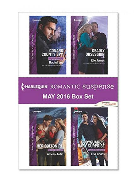 Harlequin Romantic Suspense May 2016 Box Set: Conard County Spy\Her Colton P.I.\Deadly Obsession\Bodyguard's Baby Surprise (Conard County: The Next Generation)