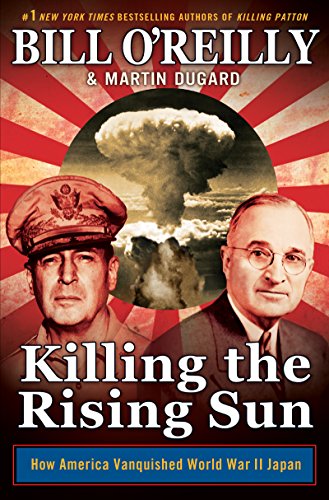 Killing the Rising Sun: How America Vanquished World War II Japan (Bill O'Reilly's Killing Series)