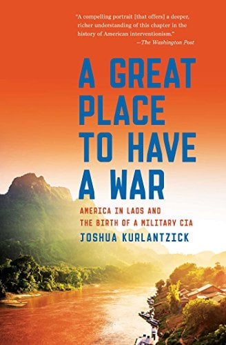 Book Cover A Great Place to Have a War: America in Laos and the Birth of a Military CIA