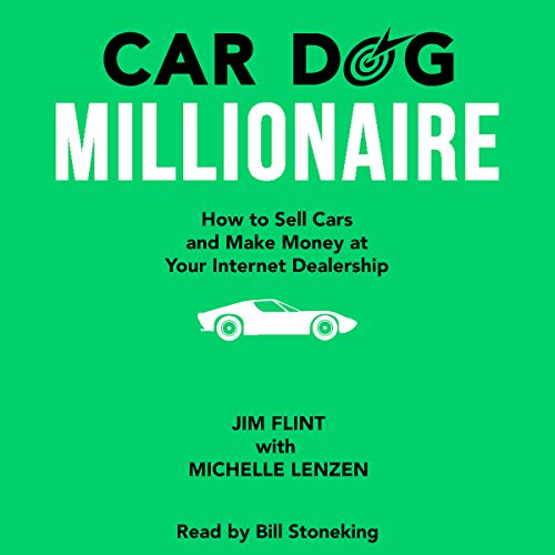 Car Dog Millionaire: How to Sell Cars and Make Money at Your Internet Dealership