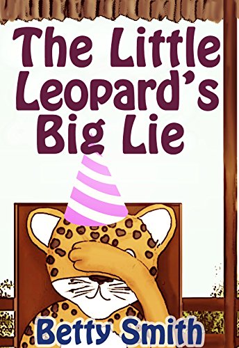 The Little Leopard’s Big Lie: Learn The Ability To Tell The Truth, Because It Can Stop A Vicious Spiral (Children’s Behavior Correction Series ® Book 1)