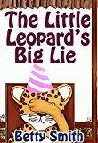 The Little Leopard’s Big Lie: Learn The Ability To Tell The Truth, Because It Can Stop A Vicious Spiral (Children’s Behavior Correction Series ® Book 1)