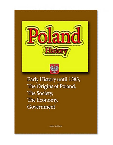 Poland History: Early History until 1385, The Origins of Poland, The Society, the Economy, Government