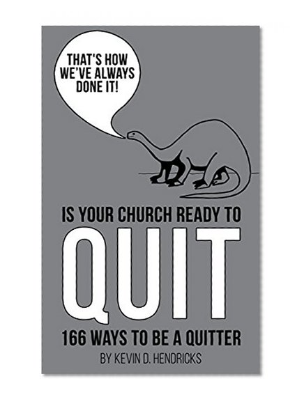 That's How We've Always Done It: Is Your Church Ready to Quit?: 166 Ways to be a Quitter