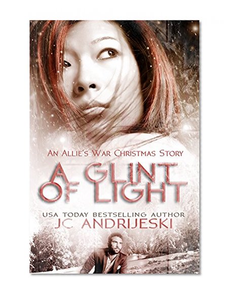 A Glint of Light: An Allie's War Christmas (Plus Bonus Story "Fireplace")